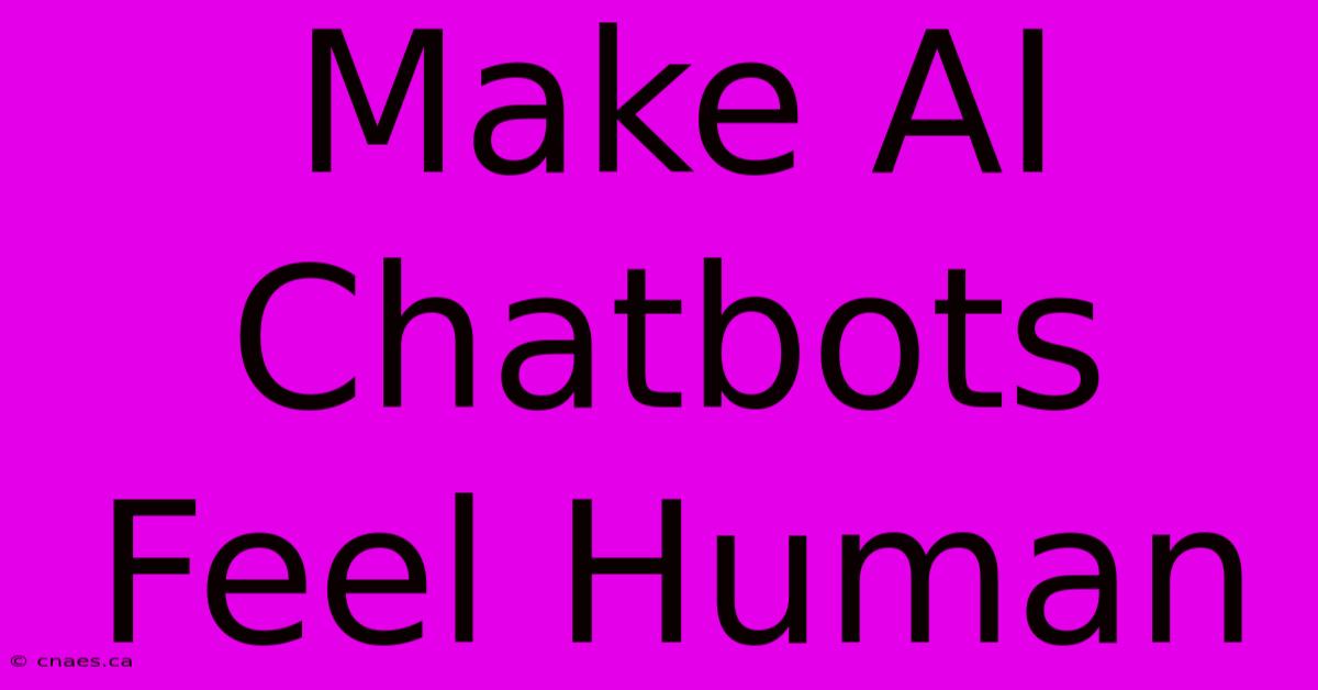 Make AI Chatbots Feel Human