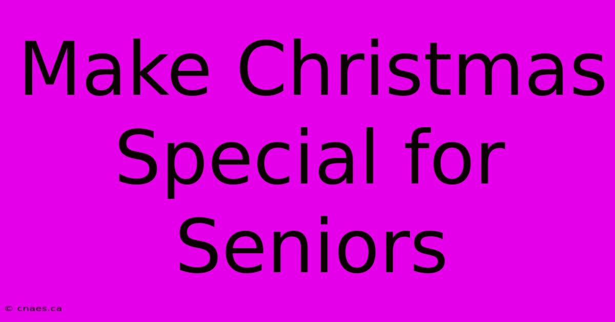 Make Christmas Special For Seniors