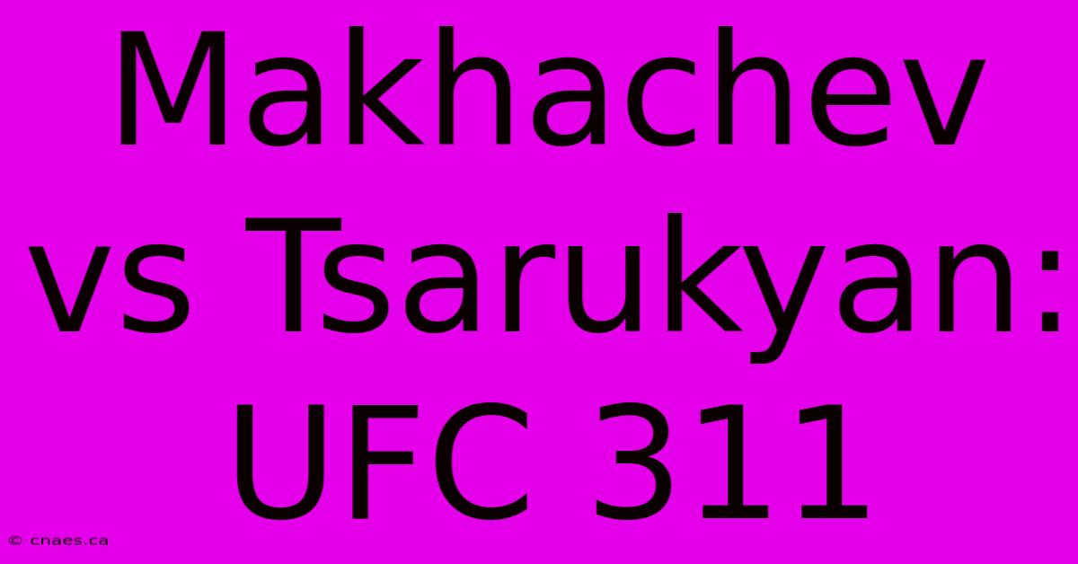 Makhachev Vs Tsarukyan: UFC 311