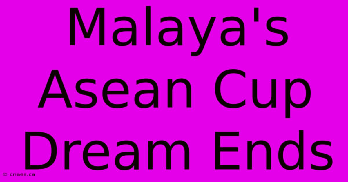 Malaya's Asean Cup Dream Ends