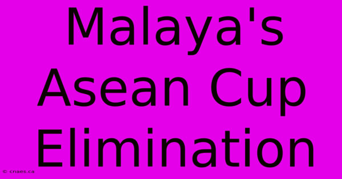 Malaya's Asean Cup Elimination