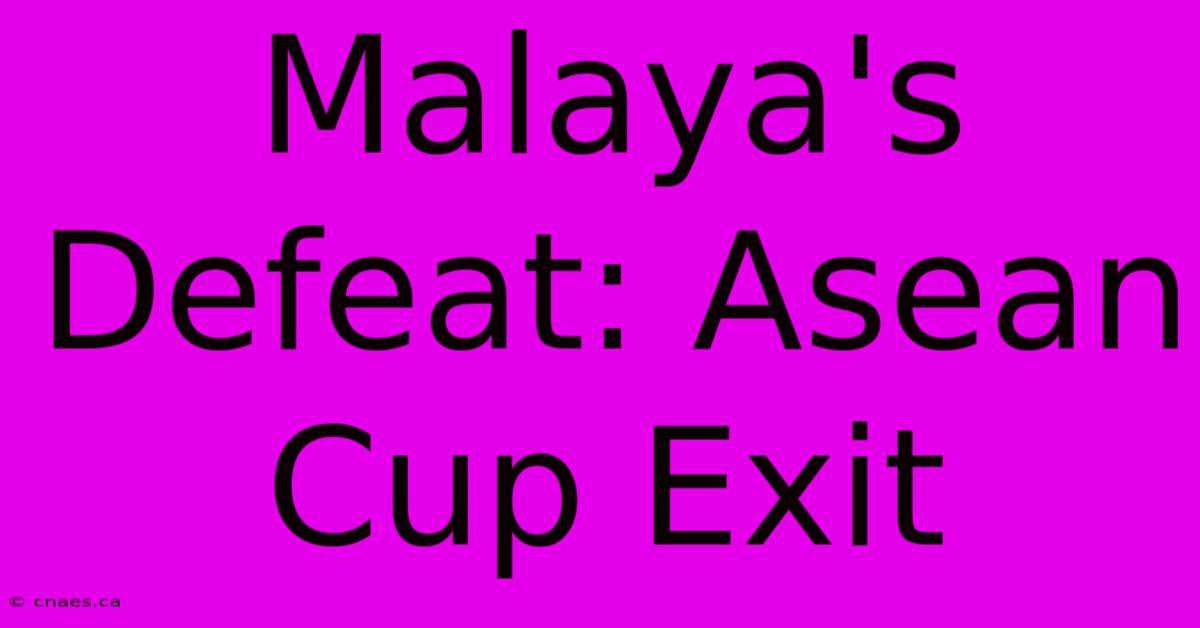 Malaya's Defeat: Asean Cup Exit