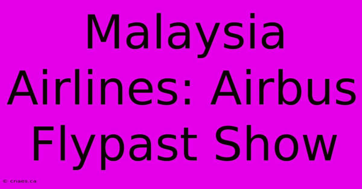 Malaysia Airlines: Airbus Flypast Show