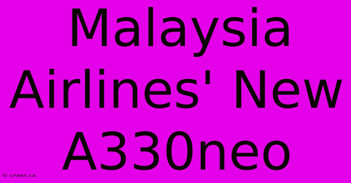 Malaysia Airlines' New A330neo