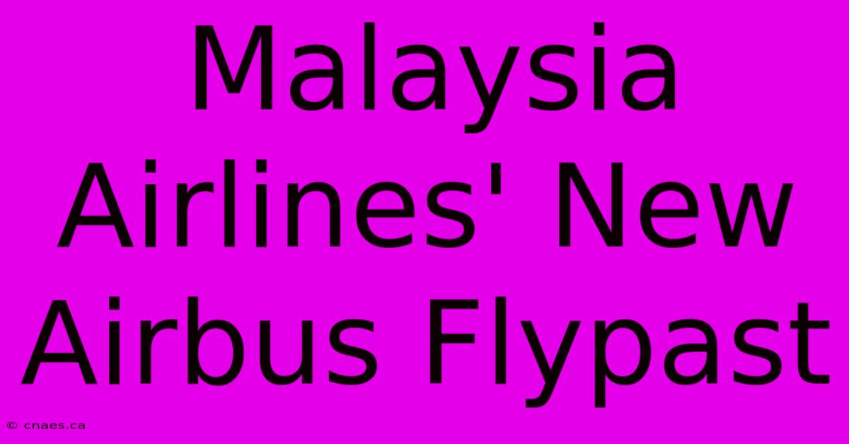 Malaysia Airlines' New Airbus Flypast