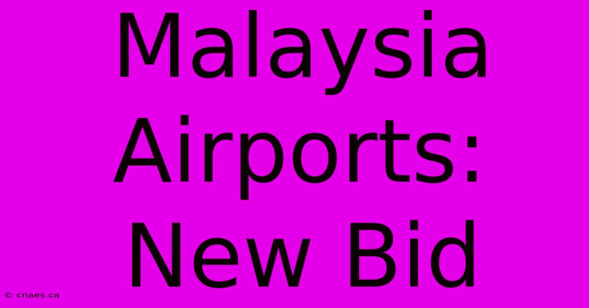 Malaysia Airports: New Bid