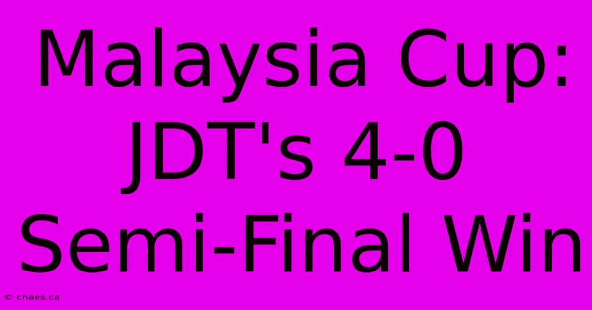 Malaysia Cup: JDT's 4-0 Semi-Final Win