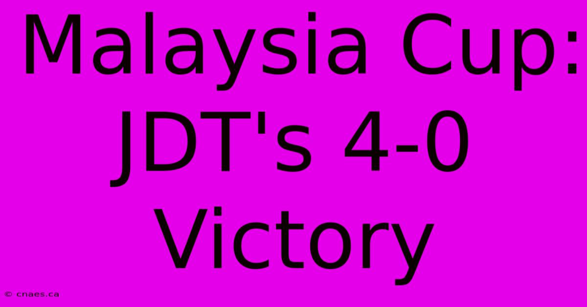 Malaysia Cup: JDT's 4-0 Victory