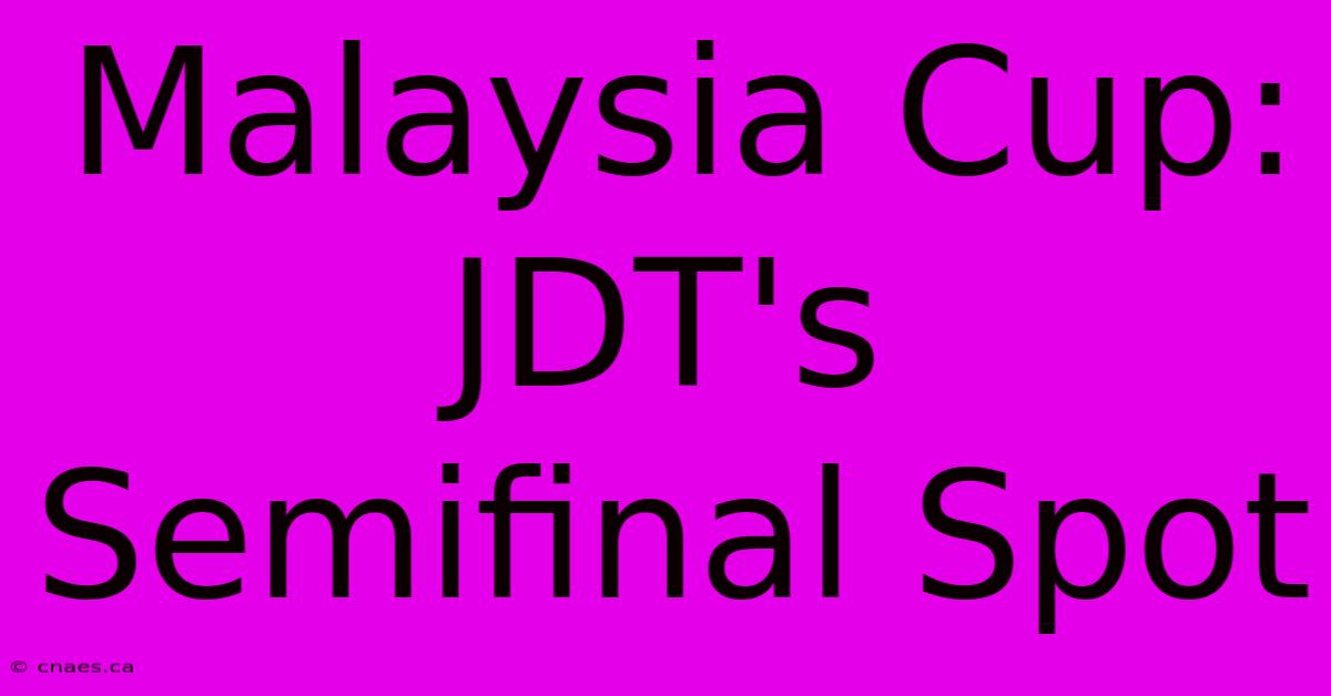 Malaysia Cup: JDT's Semifinal Spot