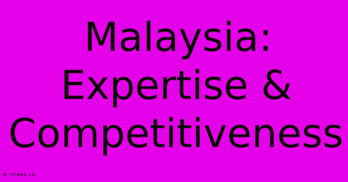 Malaysia: Expertise & Competitiveness