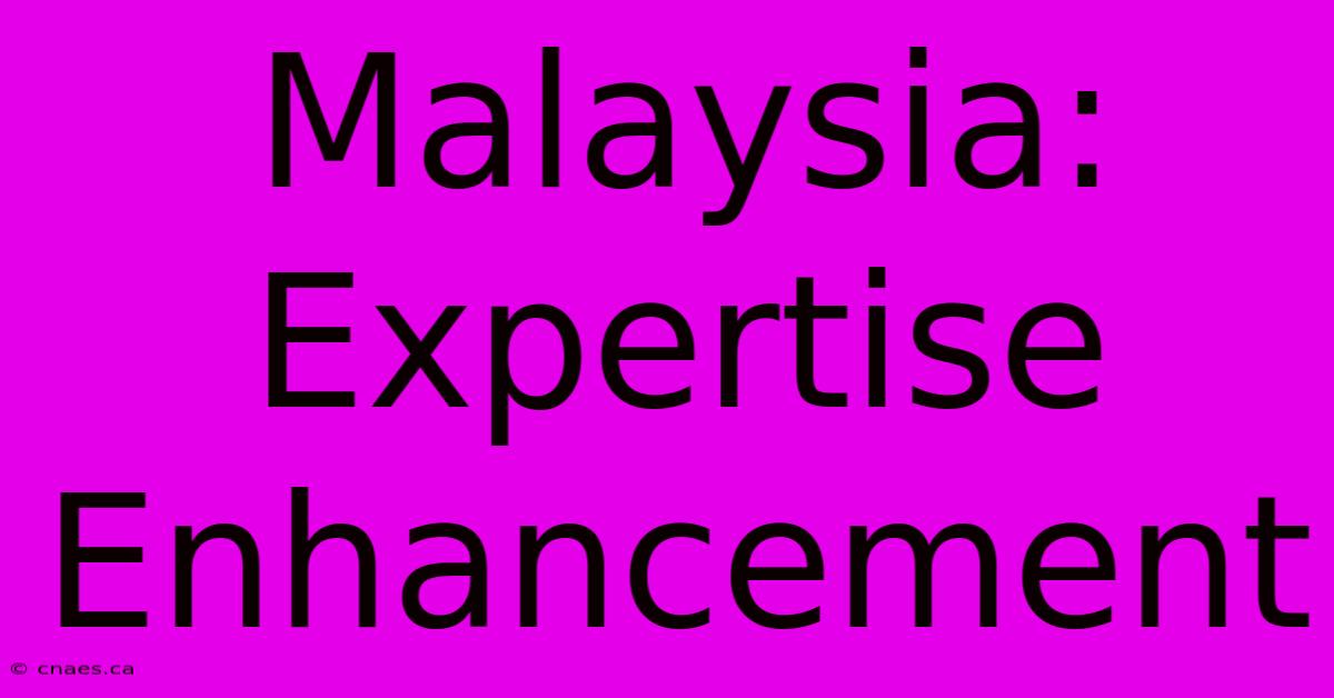 Malaysia: Expertise Enhancement