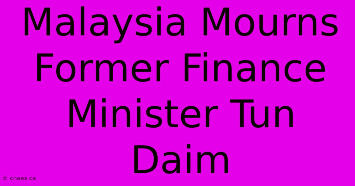 Malaysia Mourns Former Finance Minister Tun Daim