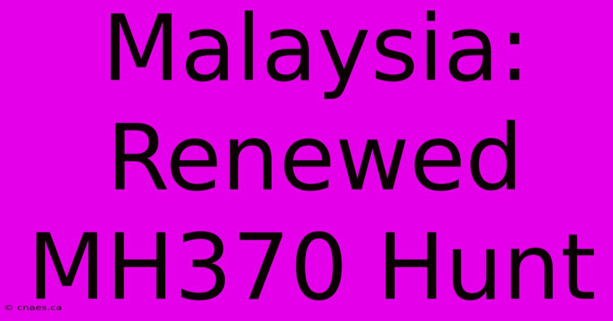 Malaysia: Renewed MH370 Hunt