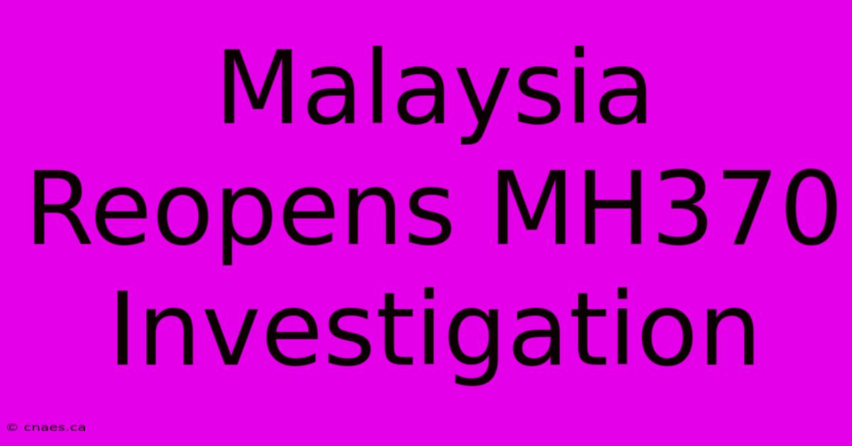 Malaysia Reopens MH370 Investigation