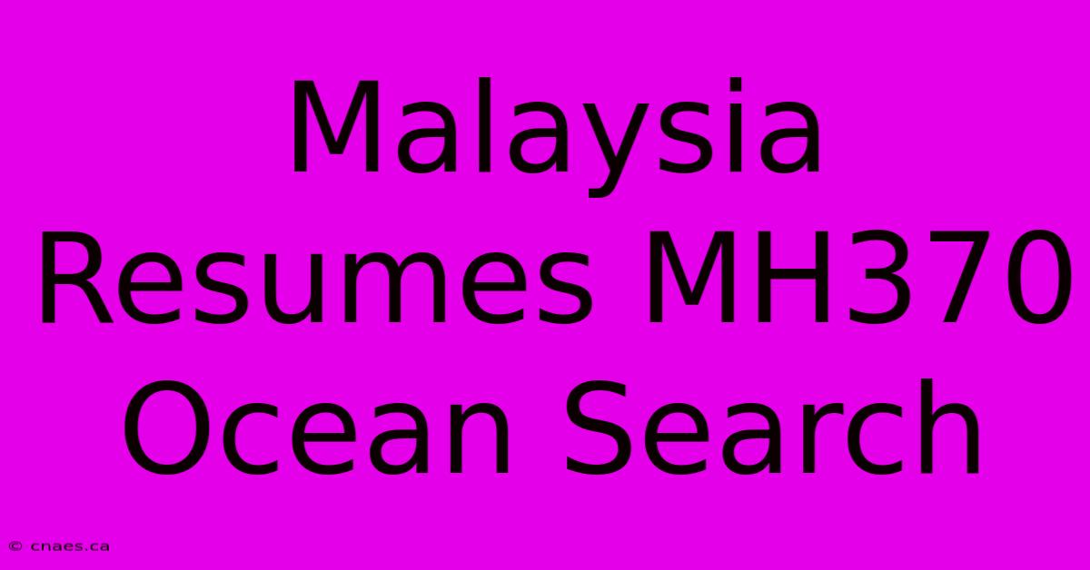 Malaysia Resumes MH370 Ocean Search