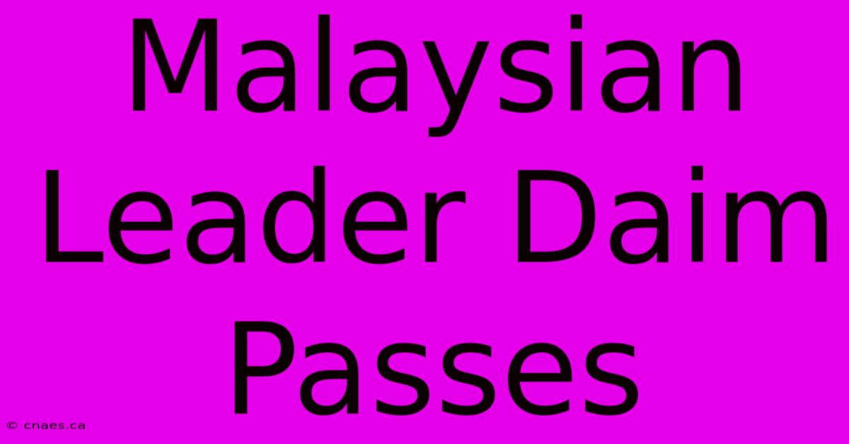 Malaysian Leader Daim Passes