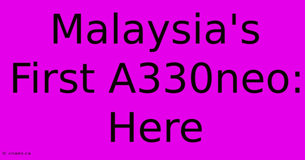 Malaysia's First A330neo: Here