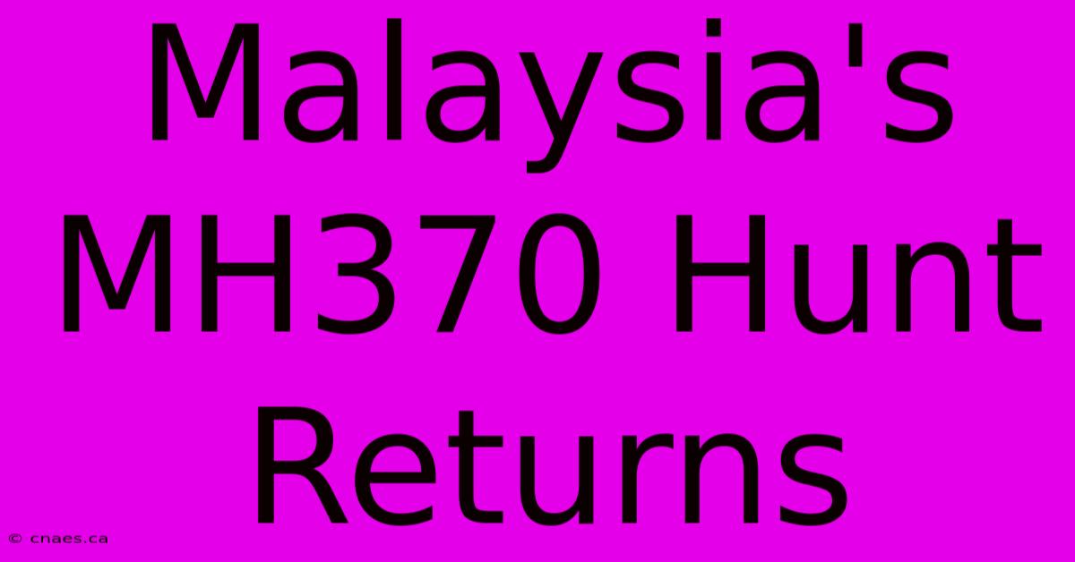 Malaysia's MH370 Hunt Returns