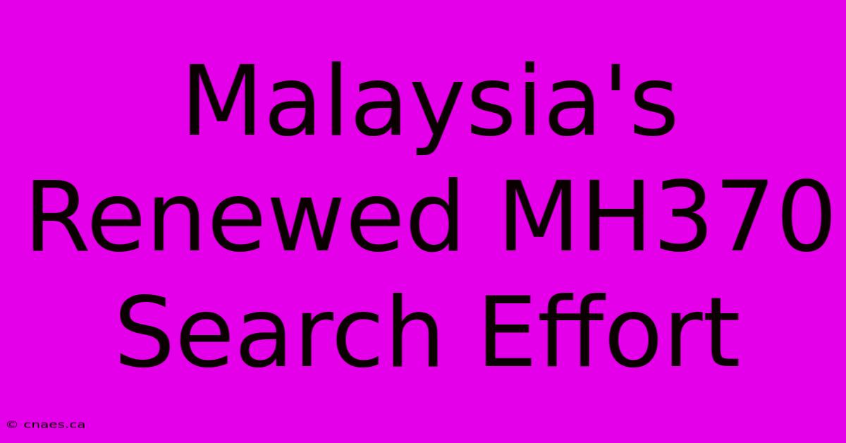 Malaysia's Renewed MH370 Search Effort