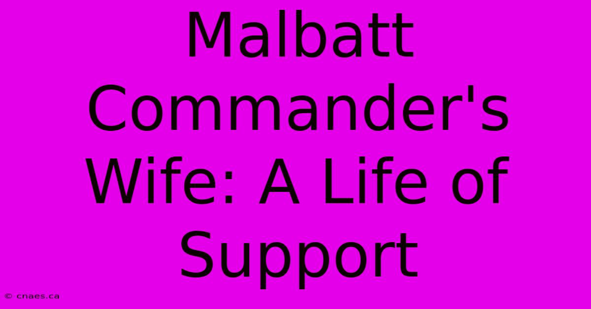 Malbatt Commander's Wife: A Life Of Support