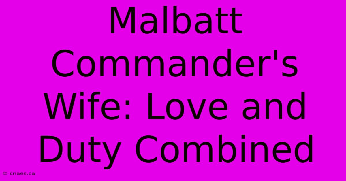 Malbatt Commander's Wife: Love And Duty Combined