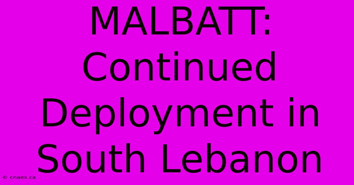 MALBATT: Continued Deployment In South Lebanon