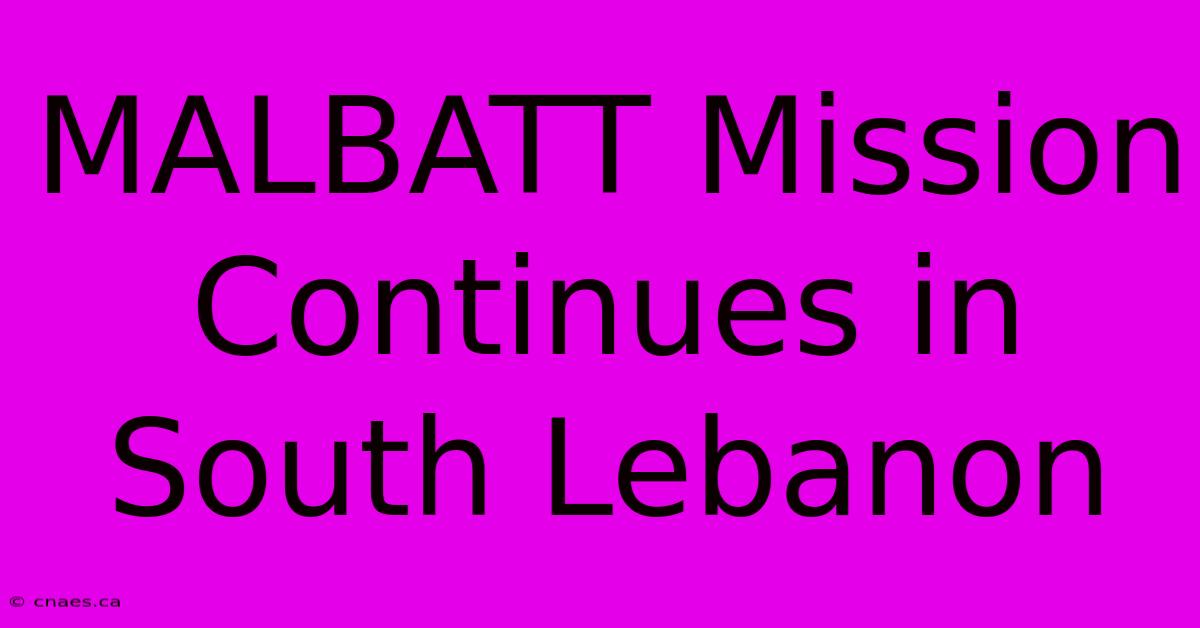 MALBATT Mission Continues In South Lebanon