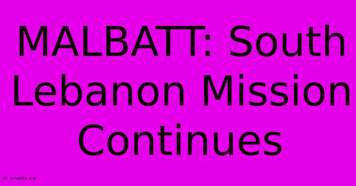 MALBATT: South Lebanon Mission Continues 