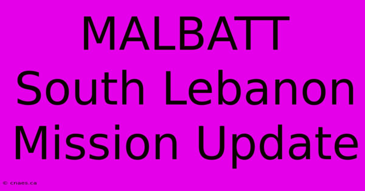 MALBATT South Lebanon Mission Update