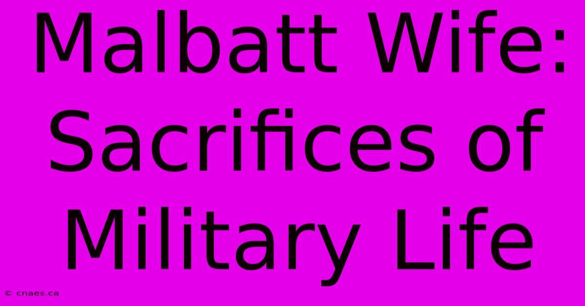 Malbatt Wife: Sacrifices Of Military Life