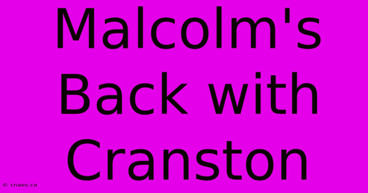 Malcolm's Back With Cranston