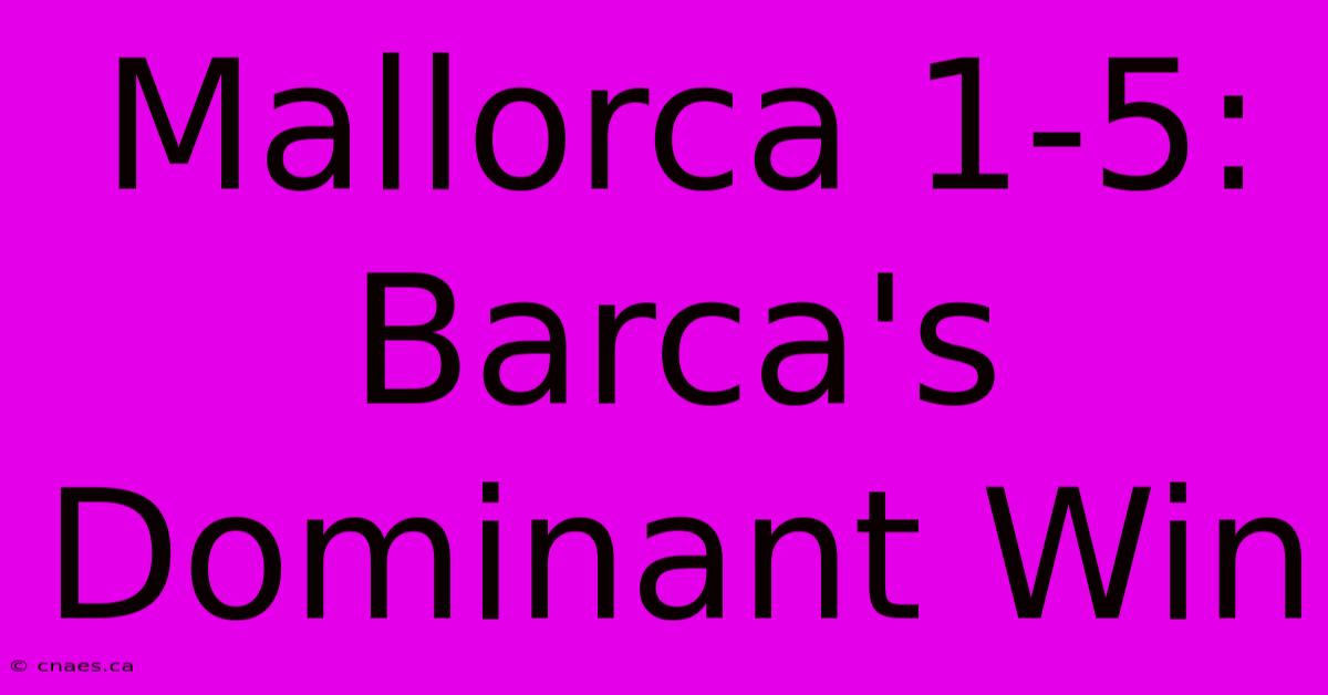 Mallorca 1-5: Barca's Dominant Win