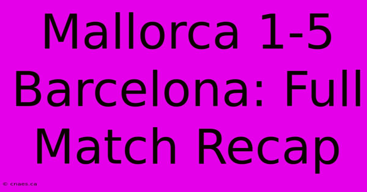 Mallorca 1-5 Barcelona: Full Match Recap