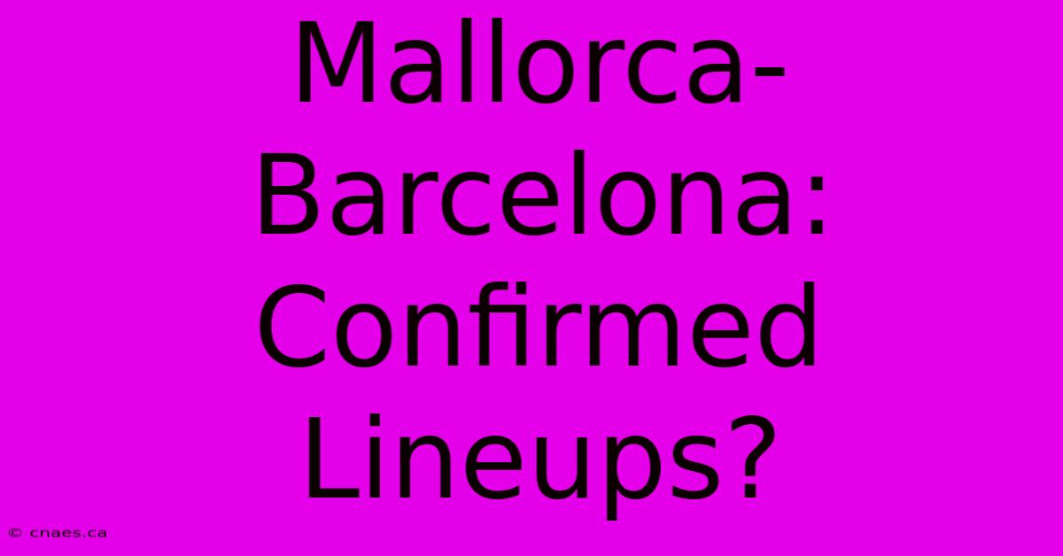 Mallorca-Barcelona: Confirmed Lineups?