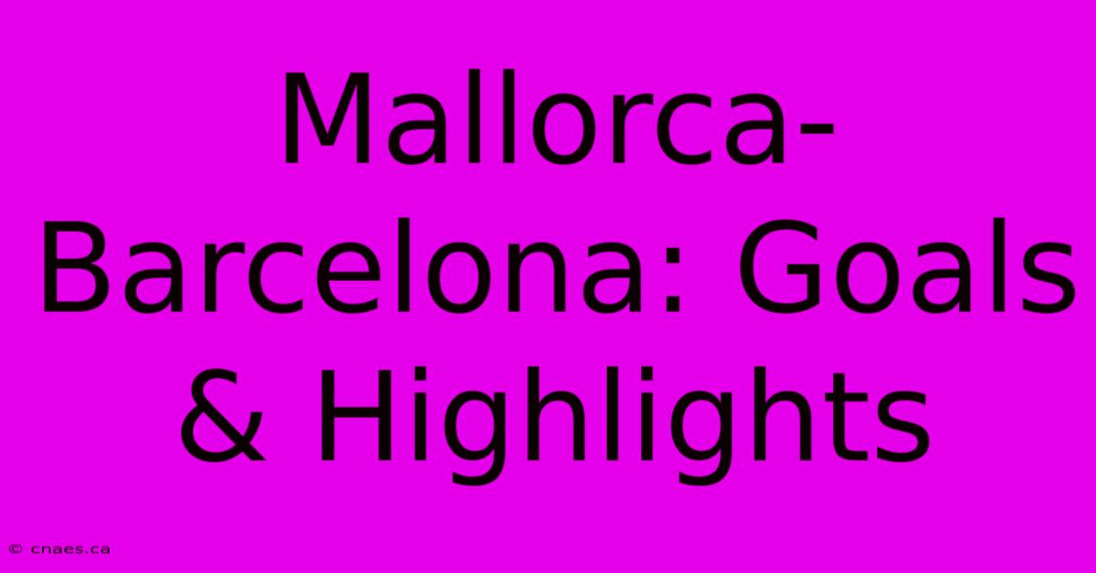 Mallorca-Barcelona: Goals & Highlights