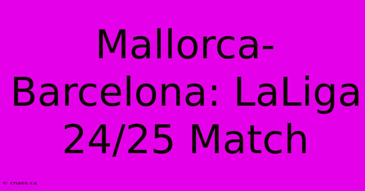 Mallorca-Barcelona: LaLiga 24/25 Match