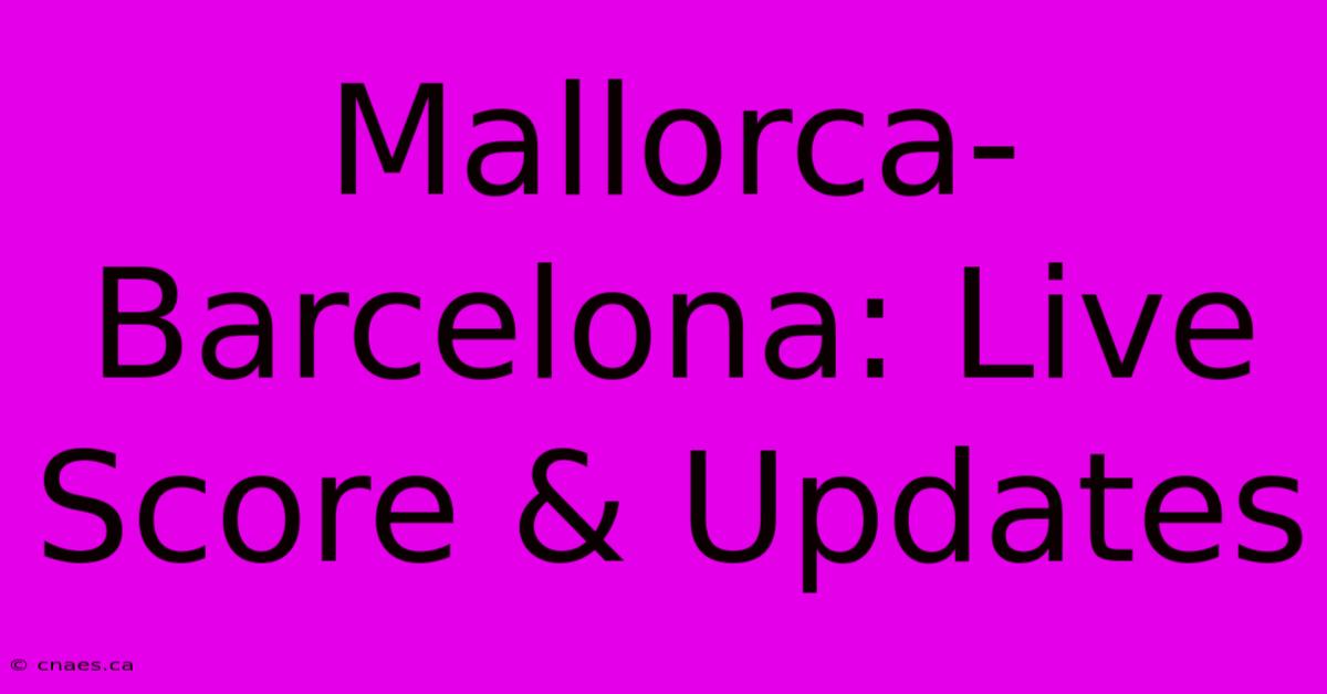 Mallorca-Barcelona: Live Score & Updates