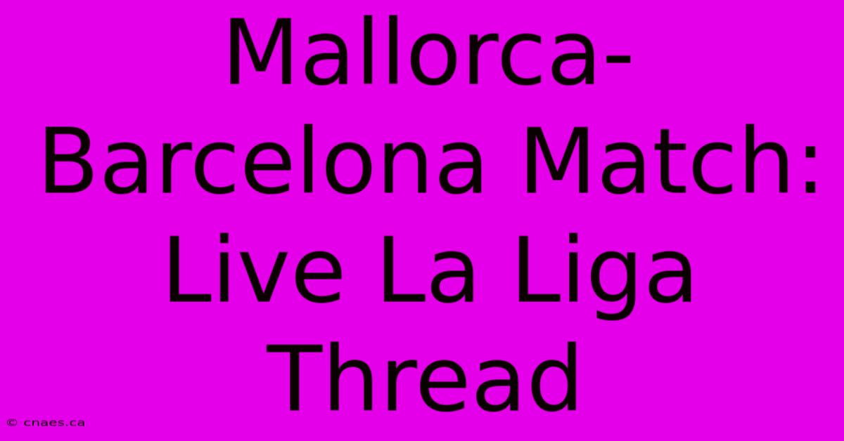 Mallorca-Barcelona Match: Live La Liga Thread