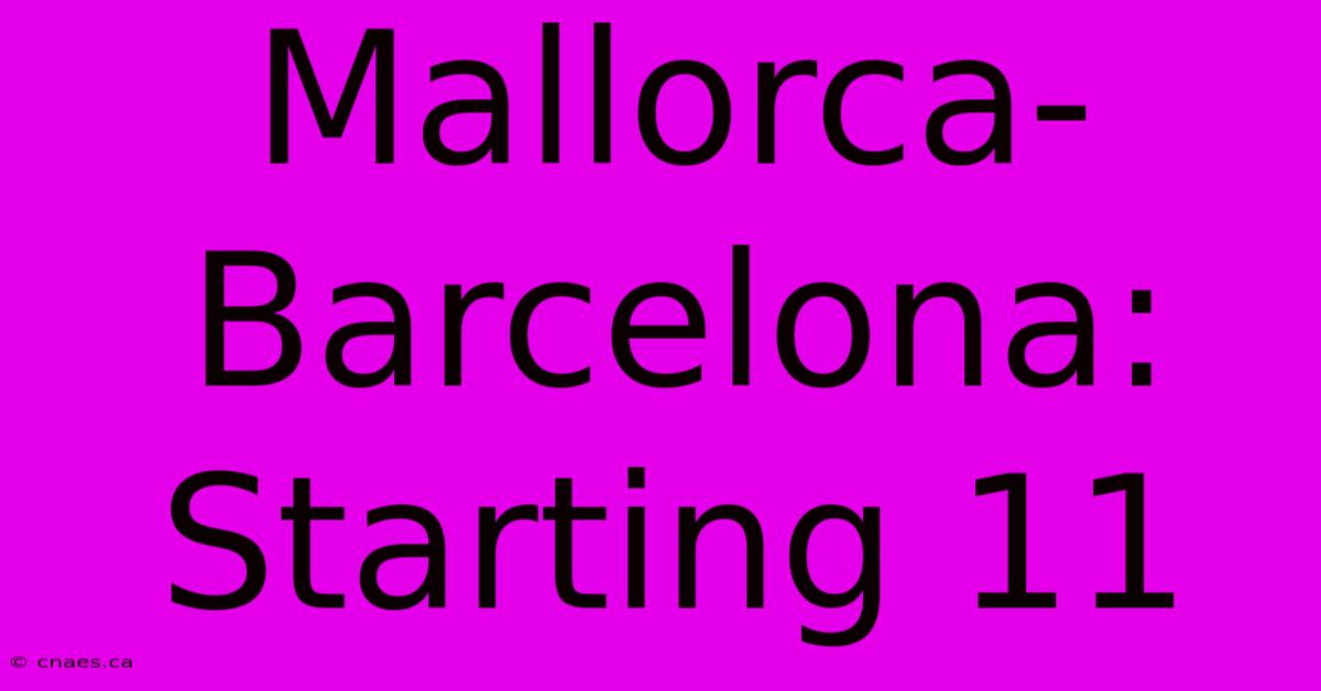 Mallorca-Barcelona: Starting 11