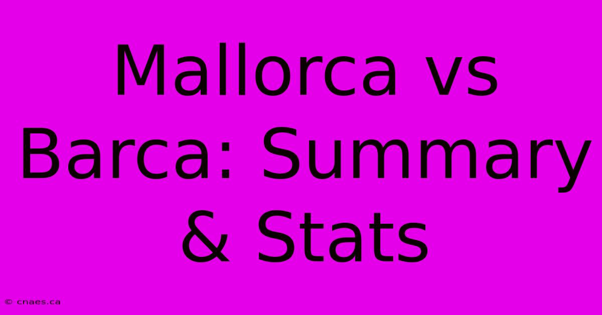 Mallorca Vs Barca: Summary & Stats