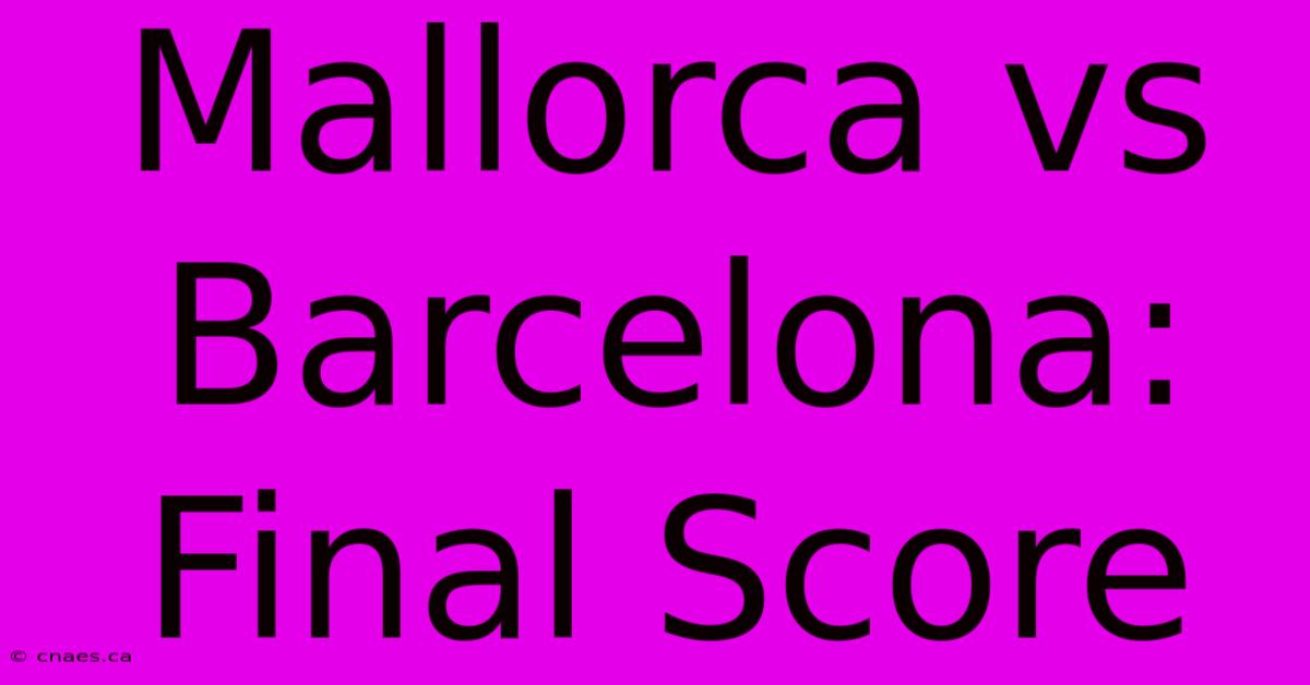 Mallorca Vs Barcelona: Final Score