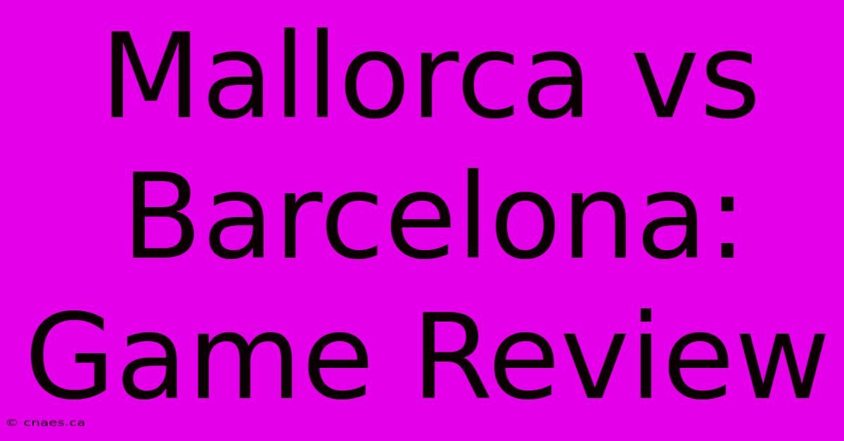 Mallorca Vs Barcelona: Game Review