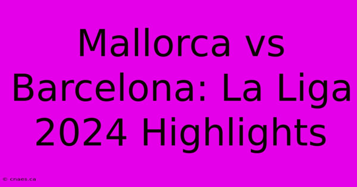 Mallorca Vs Barcelona: La Liga 2024 Highlights