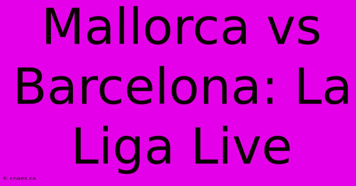 Mallorca Vs Barcelona: La Liga Live