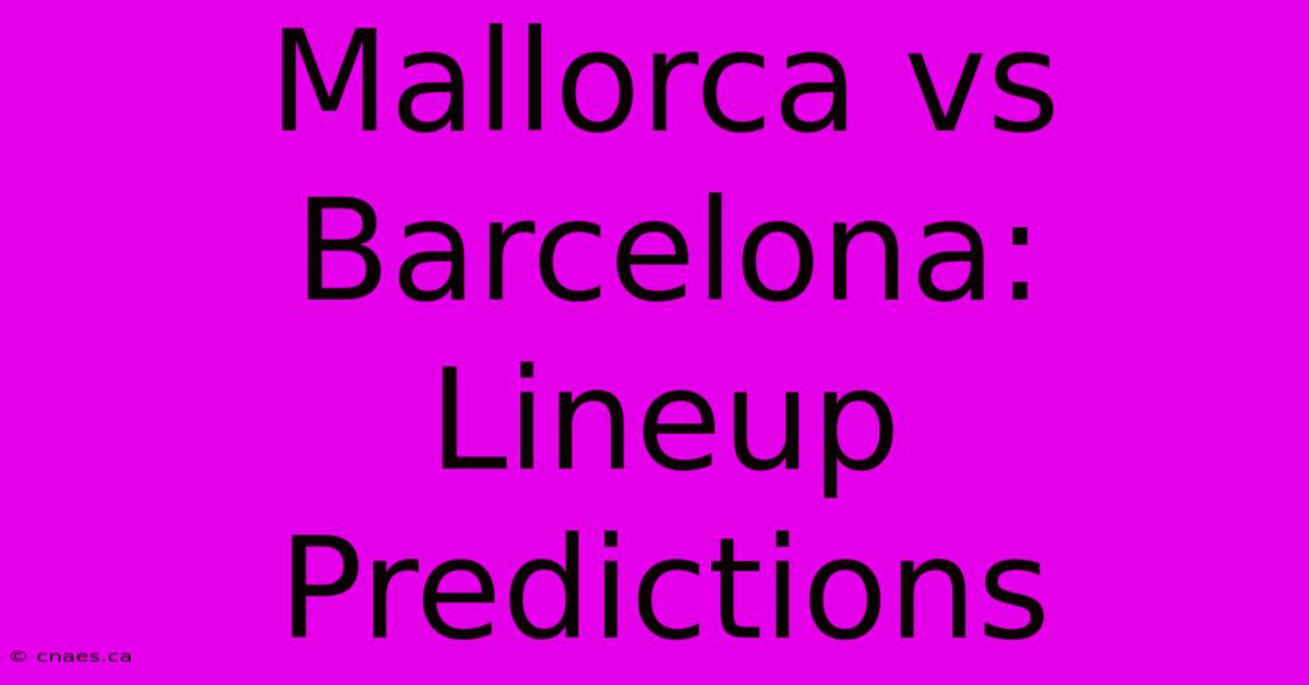 Mallorca Vs Barcelona: Lineup Predictions