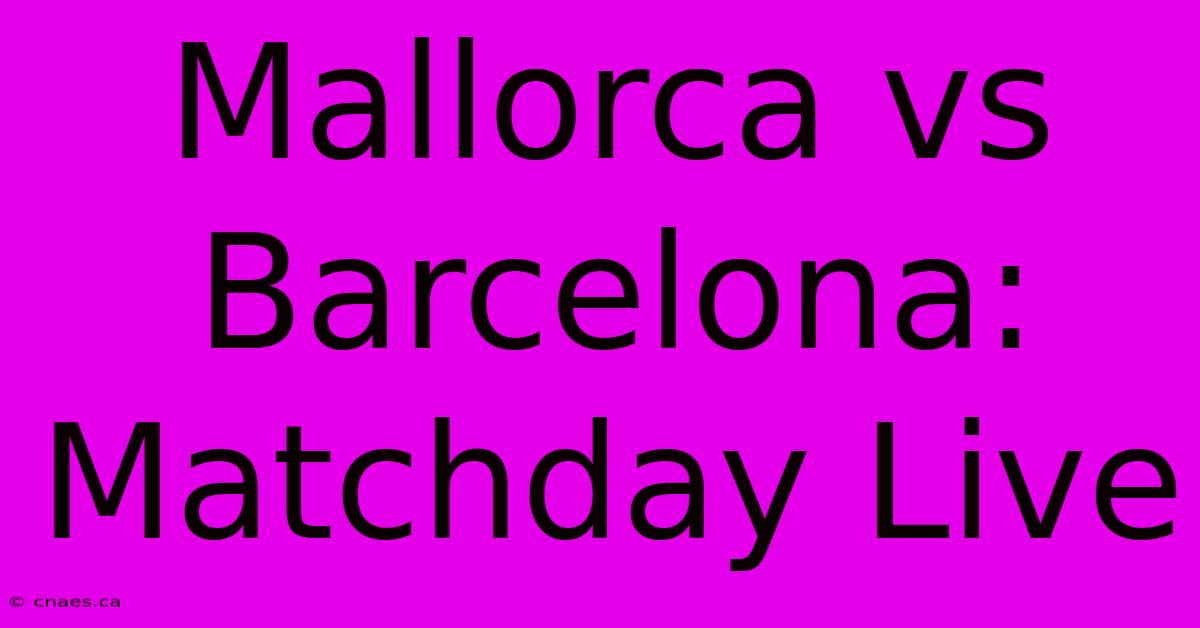 Mallorca Vs Barcelona: Matchday Live