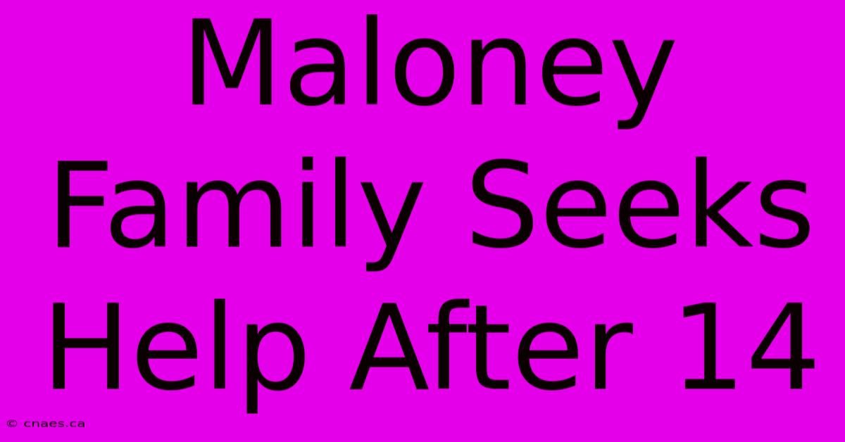 Maloney Family Seeks Help After 14