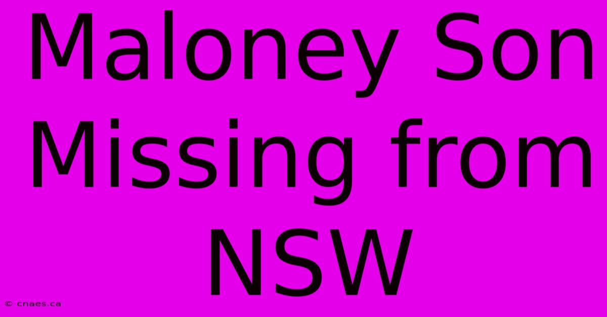 Maloney Son Missing From NSW