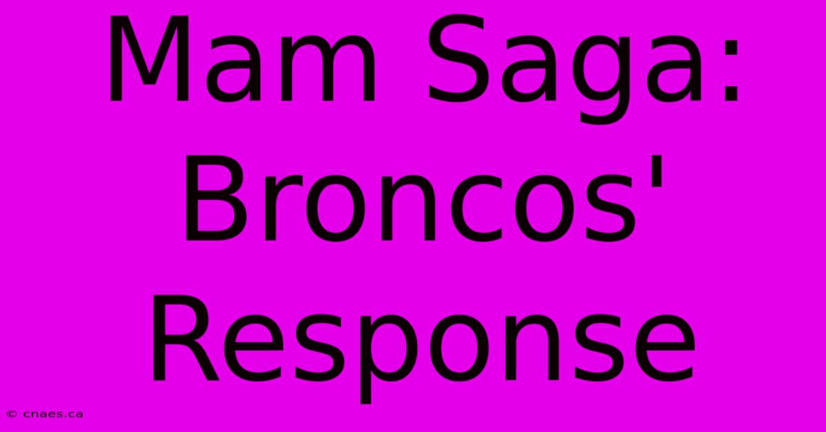 Mam Saga: Broncos' Response