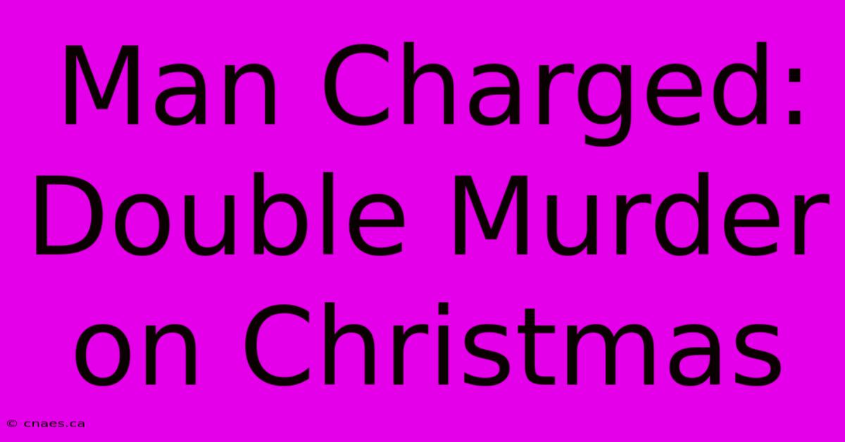 Man Charged: Double Murder On Christmas